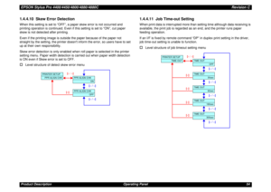 Page 54EPSON Stylus Pro 4400/4450/4800/4880/4880CRevision CProduct Description Operating Panel 541.4.4.10  Skew Error DetectionWhen this setting is set to “OFF”, a paper skew error is not occurred and 
printing operation is continued. Even if this setting is set to “ON”, cut paper 
skew is not detected after printing.
Even if the printing image is outside the paper because of the paper not 
straight by the setting, the printer doesnt inform the error, so users have to set 
up at their own responsibility.
Skew...