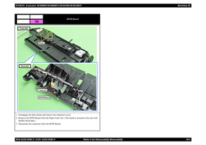 Page 114EPSON AcuLaser M2000D/M2000DN/M2010D/M2010DN Revision BDISASSEMBLY AND ASSEMBLY      Main Unit Disassembly/Reassembly 105
RFID Board
1. Disengage the three hooks and remove the connector cover.2. Remove the RFID Board from the Paper Feed Unit. (The board is secured to the unit with 
double-faced tape.)
3. Disconnect the connector from the RFID Board.
D6
Hooks
Back side
RFID BoardConnector
Front side 