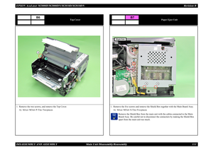 Page 120EPSON AcuLaser M2000D/M2000DN/M2010D/M2010DN Revision BDISASSEMBLY AND ASSEMBLY      Main Unit Disassembly/Reassembly 111
Top Cover
1. Remove the two screws, and remove the Top Cover.
A) Silver / M3x6 / P-Tite: Two pieces
B6
A
A
Paper Eject Unit
1. Remove the five screws and remove the Shield Box together with the Main Board Assy.
A) Silver / M3x6 / S-Tite: Five pieces   	 

Remove the Shield Box from the main unit with the cables connected to the Main Board Assy. Be careful not to disconnect the...