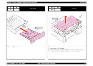 Page 142EPSON AcuLaser M2000D/M2000DN/M2010D/M2010DN Revision BDISASSEMBLY AND ASSEMBLY      Main Unit Disassembly/Reassembly 133
Paper Cassette
1. Remove the Paper Cassette.
A1
B1
C1
Paper Cassette
Top Cover
1. Remove the two screws.
A) Silver / M3x6 / S-Tite: Two pieces
2. Disengage the two hooks by inserting a flat-blade screwdriver or similar tool into a gap 
between the Top Cover and the Paper Feed Unit, and remove the Top Cover.
A2
B2
C2
A
A
Hooks
Top Cover 