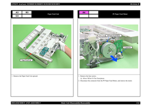 Page 143EPSON AcuLaser M2000D/M2000DN/M2010D/M2010DN Revision BDISASSEMBLY AND ASSEMBLY      Main Unit Disassembly/Reassembly 134
Paper Feed Unit
1. Remove the Paper Feed Unit upward.
A3
B3
C3
Paper Feed Unit
PF Paper Feed Motor
1. Remove the four screws.
A) Silver / M3x6 / S-Tite: Four pieces
2. Disconnect the connector from the PF Paper Feed Motor, and remove the motor.
A4
Connector
AA
AA
PF Paper Feed Motor 