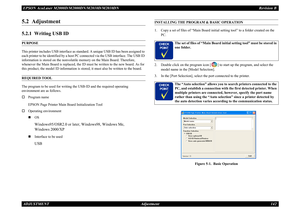 Page 151EPSON AcuLaser M2000D/M2000DN/M2010D/M2010DN
Revision B
ADJUSTMENT     
Adjustment
142
5.2  Adjustment5.2.1  Writing USB IDPURPOSEThis printer includes USB interface as standard. A unique USB ID has been assigned to each printer to be identified by a host PC connected via the USB interface. The USB ID information is stored on the nonvolatile memory on the Main Board. Therefore, whenever the Main Board is replaced, the ID must be written to the new board. As for this product, the model ID information is...