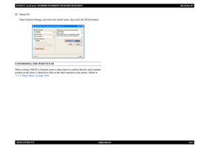 Page 153EPSON AcuLaser M2000D/M2000DN/M2010D/M2010DN
Revision B
ADJUSTMENT     
Adjustment
144
†
Model IDSelect [Initial Setting], and select the model name, then click the [Write] button.
CONFIRMING THE WRITTEN IDWhen writing USB ID is finished, print a status sheet to confirm that the serial number printed on the sheet is identical to that on the label attached to the printer. (Refer to “7.3.1 Status Sheet” on page 166
) 