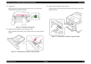 Page 161EPSON AcuLaser M2000D/M2000DN/M2010D/M2010DN
Revision B
MAINTENANCE     
Cleaning
152
†
Charging wireSlide the green tab of the photoconductor unit from side to side several times. When finished, put the tab back into place.
Figure 6-3.  Cleaning the Charging Wire
†
Paper feed roller & Separation roller (Standard cassette)While rotating the roller manually, wipe its rubber surface with a cloth wrung out of water. 
Figure 6-4.  Cleaning Paper Feed Roller & Separation Roller
†
Paper feed roller &...