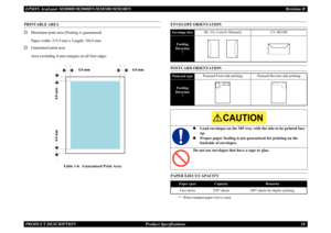 Page 19EPSON AcuLaser M2000D/M2000DN/M2010D/M2010DN Revision BPRODUCT DESCRIPTION      Product Specifications 10PRINTABLE AREA†
Maximum print area (Printing is guaranteed)Paper width: 215.9 mm x Length: 356.0 mm
†
Guaranteed print areaArea excluding 4-mm margins on all four edges
Table 1-6.  Guaranteed Print Area
ENVELOPE ORIENTATIONPOSTCARD ORIENTATIONPAPER EJECT/CAPACITY
* : When standard paper (A4) is used.
4.0 mm 4.0 mm
4.0 mm4.0 mm
Envelope Size
DL, C6, Com10, Monarch
C5, ISO-B5
Feeding Direction
↑...