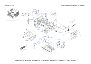 Page 184FOR EPSON AcuLaser M2000D/DN,EPSON AcuLaser M2010D/DN NO.11 Rev.01 CA07
Only numbered Service Parts are available.CA07-ELEC-011
11-024 
11-014
11-001
11-031
11-011
11-02711-018
11-006
11-00711-032
11-002
11-02811-029
11-003
11-012
11-013
11-012
11-021
11-005
A
A
11-030
11-020 