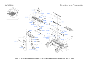 Page 190FOR EPSON AcuLaser M2000D/DN,EPSON AcuLaser M2010D/DN NO.04 Rev.01 CA07
Only numbered Service Parts are available.CA07-MECH-031
04-002
04-044
04-042
04-045
04-001
04-059
04-046
04-019
04-01704-052
04-013
04-014
04-050
04-049
04-A04
04-043
04-04004-042
04-035
04-06104-048
04-00304-051
04-047
04-012
04-A01
04-A03
04-055
04-037
04-02304-022
(x2pcs)04-060
(x2pcs)04-026
04-018
04-036
04-030
04-033
04-021
04-034
04-029
04-032
04-031
04-053
04-041
04-028
04-05804-054
04-A0304-05704-062
B
B
A
A
04-062
04-056...