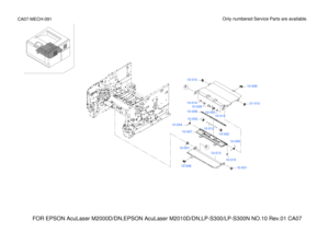 Page 202FOR EPSON AcuLaser M2000D/DN,EPSON AcuLaser M2010D/DN,LP-S300/LP-S300N N\
O.10 Rev.01 CA07
Only numbered Service Parts are available.CA07-MECH-091
10-009
10-00310-014
10-014
10-001
A
10-001
10-013
10-015
10-006
10-005
10-004
10-002
10-002
10-012
10-008
10-007
10-006
10-010
01-010
A 