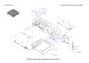 Page 226FOR 250 Sheet Paper Cassette Unit NO.01 Rev.01
Only numbered Service Parts are available.C802-OPTI-193
01-039
01-038
01-A01
01-039
01-031
01-046
(x2pcs)01-018
01-045
01-044
01-014
01-038
01-042
01-030
01-042
01-04201-015
01-043
01-02901-042
01-041
01-035
01-032
01-033
01-034
01-039
01-039
01-039
01-039
01-024
01-024
01-021
01-020
01-019
(x4pcs)01-013
01-015
01-027
01-028
01-016
01-001
01-023 