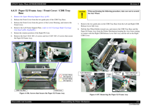 Page 112EPSON Stylus Photo R1900/R2880/R2000Revision EDisassembly And Assembly Disassembling the Printer Mechanism 112
Confidential
4.4.11  Paper EJ Frame Assy / Front Cover / CDR Tray 
Base 1.Remove the Upper Housing Support Assy. (p.83)
2. Release the Front Cover from the two guide pins of the CDR Tray Base.
3. Release the Front Cover from the groove of the Lower Housing, and remove the 
Front Cover.
4. Remove the Left Frame Support Plate. (refer to 4.4.5 Carriage Shaft / Carriage 
Unit Step5 (p98),...