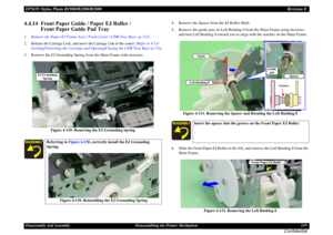 Page 119EPSON Stylus Photo R1900/R2880/R2000Revision EDisassembly And Assembly Disassembling the Printer Mechanism 119
Confidential
4.4.14  Front Paper Guide / Paper EJ Roller /
Front Paper Guide Pad Tray1.Remove the Paper EJ Frame Assy / Front Cover / CDR Tray Base. (p.112)2. Release the Carriage Lock, and move the Carriage Unit to the center. 
(Refer to 4.1.6 
Locking/Unlocking the Carriage and Opening/Closing the CDR Tray Base (p.73))
3. Remove the EJ Grounding Spring from the Main Frame with tweezers.
Figure...