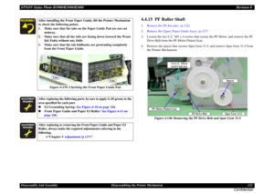 Page 122EPSON Stylus Photo R1900/R2880/R2000Revision EDisassembly And Assembly Disassembling the Printer Mechanism 122
Confidential
4.4.15  PF Roller Shaft1.Remove the PF Encoder. (p.132)
2.Remove the Upper Paper Guide Assys. (p.127)
3. Loosen the two C.C. M3 x 4 screws that secure the PF Motor, and remove the PF 
Drive Belt from the PF Motor Pinion Gear.
4. Remove the spacer that secures Spur Gear 31.5, and remove Spur Gear 31.5 from 
the Printer Mechanism.
Figure 4-140. Removing the PF Drive Belt and Spur Gear...