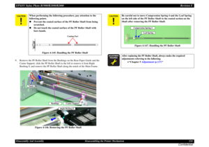 Page 124EPSON Stylus Photo R1900/R2880/R2000Revision EDisassembly And Assembly Disassembling the Printer Mechanism 124
Confidential
9. Remove the PF Roller Shaft from the Bushings on the Rear Paper Guide and the 
Center Support, slide the PF Roller Shaft to the left to remove it from Right 
Bushing 8, and remove the PF Roller Shaft along the notch of the Main Frame.
Figure 4-146. Removing the PF Roller Shaft
When performing the following procedure, pay attention to the 
following points.
Prevent the...