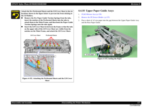 Page 127EPSON Stylus Photo R1900/R2880/R2000Revision EDisassembly And Assembly Disassembling the Printer Mechanism 127
Confidential
4.4.18  Upper Paper Guide Assys1.FLAG Release Assy (p.126)
2.Remove the PE Sensor Holder. (p.135)
3. Pass a sheet of A3 size paper into the gap between the Upper Paper Guide Assy 
and the Rear Paper Guide.
Figure 4-153. Setting the Paper
Attach the five Perforated Sheets and the LD Cover Sheet to the six 
locations shown in the figure below to prevent ink from sticking to 
the LD...