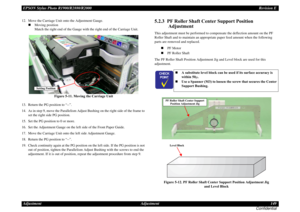 Page 149EPSON Stylus Photo R1900/R2880/R2000Revision E
Adjustment Adjustment 149
Confidential12. Move the Carriage Unit onto the Adjustment Gauge.
Moving position
Match the right end of the Gauge with the right end of the Carriage Unit.
Figure 5-11. Moving the Carriage Unit
13. Return the PG position to “--”.
14. As in step 9, move the Parallelism Adjust Bushing on the right side of the frame to 
set the right side PG position.
15. Set the PG position to 0 or more.
16. Set the Adjustment Gauge on the left side...