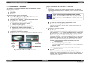 Page 153EPSON Stylus Photo R1900/R2880/R2000Revision E
Adjustment Adjustment 153
Confidential5.2.4  Colorimetric CalibrationThis calibration is performed to compensate the ink discharge amount when the 
following parts are replaced:
Print Head
Main Board
PS Board
The following tools are used for this adjustment:
Archival Matte Paper/Enhanced Matte Paper (A4 or letter-size): 
1 sheet (for printing Calibration Chart)
Plain paper (A4 or letter-size): 1 sheet (for checking the nozzles)
PC (OS: Windows...