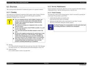 Page 162EPSON Stylus Photo R1900/R2880/R2000Revision E
Maintenance Overview 162
Confidential6.1  OverviewThis section provides information to maintain the printer in its optimum condition.6.1.1  CleaningThis printer has no mechanical components which require regular cleaning. Therefore, 
when returning the printer to the user, check the following parts and perform 
appropriate cleaning if stain is noticeable.
Housing
Use a clean soft cloth moistened with water and wipe off any dirt. If the Housings 
are stained...