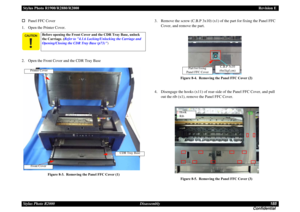 Page 185Stylus Photo R1900/R2880/R2000Revision E
Stylus Photo R2000 Disassembly185
Confidential Panel FFC Cover
1. Open the Printer Cover.
2. Open the Front Cover and the CDR Tray Base
Figure 8-3. Removing the Panel FFC Cover (1)
3. Remove the screw (C.B.P 3x10) (x1) of the part for fixing the Panel FFC 
Cover, and remove the part. 
Figure 8-4. Removing the Panel FFC Cover (2)
4. Disengage the hooks (x11) of rear-side of the Panel FFC Cover, and pull 
out the rib (x1), remove the Panel FFC Cover.
Figure 8-5....