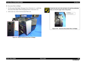 Page 187Stylus Photo R1900/R2880/R2000Revision E
Stylus Photo R2000 Disassembly187
Confidential Decoration Plate Left/Right
1. For Decoration Plate Right, Disengage front of the hook (x1) , and lift the 
Decoration Plate Right while disengaging bottom of the hooks (x2).
2. In the same way, remove the Decoration Plate Left.
Figure 8-9. Remove the Decoration Plate Left/Right
Attach the tabs (x6) to the tab holes (x5) and the positioning 
hole (x1) from the upper-side of the printer.
Figure 8-10. Attach the...