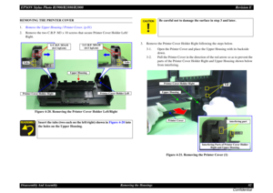 Page 82EPSON Stylus Photo R1900/R2880/R2000Revision EDisassembly And Assembly Removing the Housings 82
Confidential
REMOVING THE PRINTER COVER
1.Remove the Upper Housing / Printer Cover. (p.81)
2. Remove the two C.B.P. M3 x 10 screws that secure Printer Cover Holder Left/
Right.
Figure 4-20. Removing the Printer Cover Holder Left/Right3. Remove the Printer Cover Holder Right following the steps below.
3-1. Open the Printer Cover and place the Upper Housing with its backside 
down.
3-2. Pull the Printer Cover in...