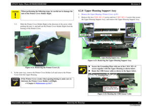 Page 83EPSON Stylus Photo R1900/R2880/R2000Revision EDisassembly And Assembly Removing the Housings 83
Confidential
3-3. Slide the Printer Cover Holder Right in the direction of the arrow while 
pushing the part A, and pull out the Printer Cover Holder Right from the 
bearing of the Printer Cover.
Figure 4-22. Removing the Printer Cover (2)
4. In the same way, remove the Printer Cover Holder Left and remove the Printer 
Cover from the Upper Housing.
4.2.8  Upper Housing Support Assy1.Remove the Upper Housing /...