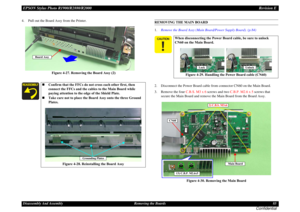 Page 85EPSON Stylus Photo R1900/R2880/R2000Revision EDisassembly And Assembly Removing the Boards 85
Confidential
4. Pull out the Board Assy from the Printer.
Figure 4-27. Removing the Board Assy (2)
REMOVING THE MAIN BOARD
1.Remove the Board Assy (Main Board/Power Supply Board). (p.84)
2. Disconnect the Power Board cable from connector CN60 on the Main Board.
3. Remove the four C.B.S. M3 x 6 screws and two C.B.P. M2.6 x 5 screws that 
secure the Main Board and remove the Main Board from the Board Assy.
Figure...