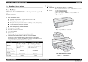 Page 10EPSON Stylus Photo R1900/R2880/R2000Revision E
Product Description Product Description 10
Confidential1.1  Product Description1.1.1  FeaturesEPSON Stylus Photo R1900/R2880/R2000 is a color ink-jet printer that supports A3+ 
size.
The main features are; 
High speed & High quality
Maximum print resolution: SMGA 5760 (H) x 1440 (V) dpi
F8 Mach print head are mounted.
Newly developed pigment ink cartridges enable high quality photo printing.
CD and DVD label printing are supported.
High-speed...