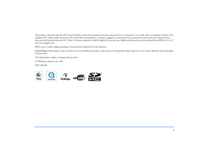 Page 33
This product is licensed under the AVC Patent Portfolio License for the personal and non-commercial use of a consumer to (i) encode video in compliance with the AVC 
standard (AVC Video) and/or (ii) decode AVC Video that was encoded by a consumer engaged in a personal and non-commercial activity and/or was obtained from a 
video provider licensed to provide AVC Video. No license is granted or shall be implied for any other use. Additional information may be obtained from MPEG LA, L.L.C. 
(See...