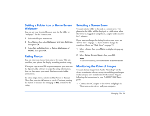 Page 58Managing Files 58
Setting a Folder Icon or Home Screen 
WallpaperYou can set your favorite file as an icon for the folder or 
“wallpaper” for the Home screen.
1Select the file you want to use.
2Press 
Menu
, then select 
Wallpaper and Icon Settings
, 
then press
OK
.
3Select 
Set as Folder Icon
 or 
Set as Wallpaper of 
HOME
, then press 
OK
.
Rating PhotosYou can rate your photos from one to five stars. This lets 
you filter your photos for display according to their rating.
When you copy a rated file...