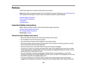 Page 193

193
Notices

Check
thesesections forimportant noticesaboutyourproduct.
 Note:
Epson offersarecycling programforend oflife Epson products. Pleasegotothis site (U.S) orthis
 site
(Canada) forinformation onhow toreturn yourEpson products forproper disposal.
 Important
SafetyInstructions
 FCC
Compliance Statement
 Trademarks

Copyright
Notice
 Important
SafetyInstructions
 Before
usingyourEpson product, readandfollow thesesafety instructions.
 General
ProductSafetyInstructions
 Ink
Cartridge...