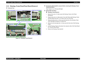 Page 48EPSON Stylus Photo R220/R230Revision ADISASSEMBLY / ASSEMBLY Disassembly 482.3.2   Housing, Frame/Panel/Panel Board Removal†
External View
Figure 2-4.  Housing, Frame Removal
†
Parts/Units which should be removed  before removing the Housing, Frame/ 
Panel/Panel Board.
Paper Support Assy./Housing (left/right)
†
Disassembly Procedure„
Housing, Frame Removal
1. Remove the screw ( ) that secures  the Housing, Frame to the Printer 
Mechanism.
2. Remove the screw ( ) that secures Co ver, Ink Tube to the...