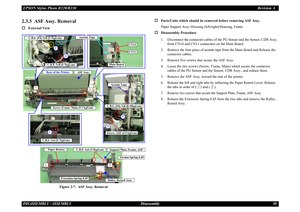 Page 50EPSON Stylus Photo R220/R230Revision ADISASSEMBLY / ASSEMBLY Disassembly 502.3.3  ASF Assy. Removal†
External View
Figure 2-7.  ASF Assy. Removal
†
Parts/Units which should be rem oved before removing ASF Assy.
Paper Support Assy./Housing  (left/right)/Housing, Frame
†
Disassembly Procedure
1. Disconnect the connector cables of the PG Sensor and the Sensor, CDR Assy. 
from CN14 and CN11 connectors on the Main Board. 
2. Remove the four piece of acetate tape  from the Main Board and Release the 
connector...
