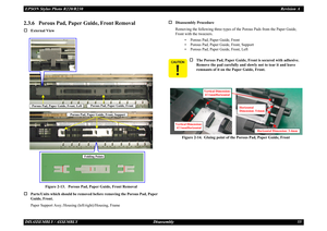 Page 55EPSON Stylus Photo R220/R230Revision ADISASSEMBLY / ASSEMBLY Disassembly 552.3.6   Porous Pad, Paper Guide, Front Removal†
External View
Figure 2-13.   Porous Pad,  Paper Guide, Front Removal
†
Parts/Units which should be removed be fore removing the Porous Pad, Paper 
Guide, Front.
Paper Support Assy./Housing (left/right)/Housing, Frame
†
Disassembly Procedure
Removing the following three types of the Porous Pads from the Paper Guide, 
Front with the tweezers.
•  Porous Pad, Paper Guide, Front
•  Porous...