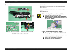 Page 60EPSON Stylus Photo R220/R230Revision ADISASSEMBLY / ASSEMBLY Disassembly 60†
External View
Figure 2-17.  Holder, Shaft Assy. Removal (2)
„
LD Roller Removal
1. Release the two dowels that secure  the Paper, Block to the Holder, Shaft 
Assy., and remove it.
2. Remove the Shaft, LD Roller and th e Clutch from the Holder, Shaft, LD 
Roller.
3. Remove the LD Roller.
Paper, Block
Spur Gear, 36.8
Extension Spring 0.143
Shaft, LD Roller
Dowel
Sensor Board, PE
Tab
Torsion Spring, 0.22
Lever Sensor, PE
Holder,...
