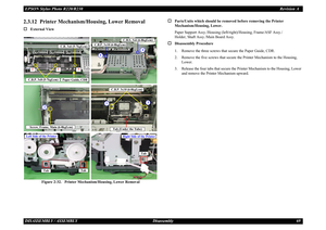 Page 69EPSON Stylus Photo R220/R230Revision ADISASSEMBLY / ASSEMBLY Disassembly 692.3.12  Printer Mechanism/Housing, Lower Removal†
External View
Figure 2-32.   Printer Mechanism/Housing, Lower Removal
†
Parts/Units whic h should be removed before removing the Printer 
Mechanism/Housing, Lower.
Paper Support Assy./Housing (left/right)/Housing, Frame/ASF Assy./
Holder, Shaft Assy./Main Board Assy.
†
Disassembly Procedure
1. Remove the three screws that  secure the Paper Guide, CDR.
2. Remove the five screws that...