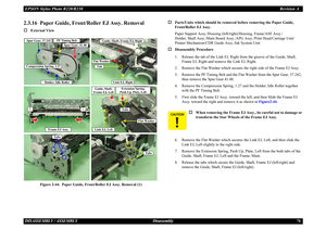 Page 76EPSON Stylus Photo R220/R230Revision ADISASSEMBLY / ASSEMBLY Disassembly 762.3.16  Paper Guide, Front/Roller EJ Assy. Removal†
External View
Figure 2-44.  Paper Gu ide, Front/Roller EJ Assy. Removal (1)
†
Parts/Units which should be removed  before removing the Paper Guide, 
Front/Roller EJ Assy.
Paper Support Assy./Housing (left/right)/Housing, Frame/ASF Assy./
Holder, Shaft Assy./Main  Board Assy./APG Assy./Print Head/Carriage Unit/
Printer Mechanism/CDR Guid e Assy./Ink System Unit
†
Disassembly...