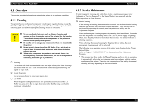 Page 96EPSON Stylus Photo R220/R230Revision A
MAINTENANCE Overview 964.1  OverviewThis section provides information to maintain the printer in its optimum condition.4.1.1  CleaningThis printer has no mechanical components which require regular cleaning except the 
Print Head. Therefore, when serving the printer that has been sent for repair, check the 
following parts and perform appropriate cleaning if stain is noticeable.†
Housing
Use a clean soft cloth moistened with water and wipe off any dirt. If the...