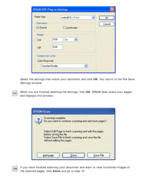 Page 114
Select the settings that match your document and click OK. You return to the File Save 
Settings window.
 
When you are finished selecting file settings, click OK. EPSON Scan scans your pages 
and displays this window:
 
If you have finished scanning your document and want to view thumbnail i\
mages of 
the scanned pages, click Done and go to step 16.
  