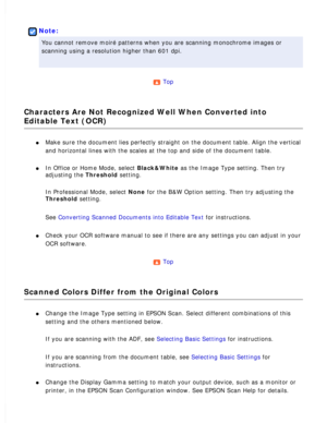 Page 170
 
Note:
You cannot remove moiré patterns when you are scanning monochrome ima\
ges or 
scanning using a resolution higher than 601 dpi.
 
Top 
Characters Are Not Recognized Well When Converted into 
Editable Text (OCR)
l     Make sure the document lies perfectly straight on the document table. Al\
ign the vertical 
and horizontal lines with the scales at the top and side of the document\
 table.
 
l     In Office or Home Mode, select Black&White as the Image Type setting. Then try 
adjusting the...