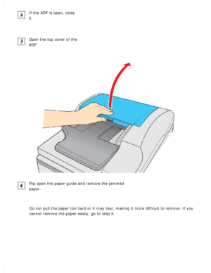 Page 173
If the ADF is open, close 
it.
 
Open the top cover of the 
ADF.
 
Flip open the paper guide and remove the jammed 
paper.
 
Do not pull the paper too hard or it may tear, making it more difficult \
to remove. If you 
cannot remove the paper easily, go to step 5.
  