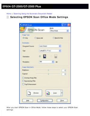 Page 50
Home > Scanning Using the Automatic Document Feeder 
Selecting EPSON Scan Office Mode Settings
After you start EPSON Scan in Office Mode, follow these steps to select \
your EPSON Scan 
settings:
  