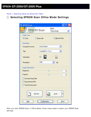 Page 82
Home > Scanning Using the Document Table 
Selecting EPSON Scan Office Mode Settings
After you start EPSON Scan in Office Mode, follow these steps to select \
your EPSON Scan 
settings:
  