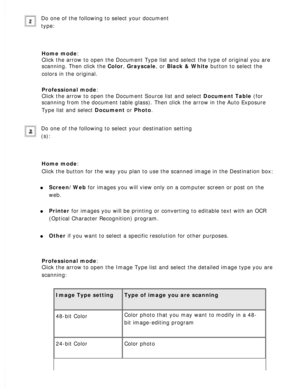 Page 93
Do one of the following to select your document 
type:
 
Home mode: 
Click the arrow to open the Document Type list and select the type of or\
iginal you are 
scanning. Then click the Color, Grayscale, or Black & White button to select the 
colors in the original.
 
Professional mode: 
Click the arrow to open the Document Source list and select Document Table (for 
scanning from the document table glass). Then click the arrow in the Au\
to Exposure 
Type list and select Document or Photo.
 
Do one of...