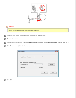 Page 77
Caution:
Do not install the paper feed roller in reverse direction.
Close the cover of the paper feed roller, then close the scanner cover.
Turn on the scanner.
Start EPSON Scan Settings. Then, click Maintenance (Windows) or open Applications > Utilities (Mac OS X).
Click Reset on the right of the Number of Scans.
Click OK. 