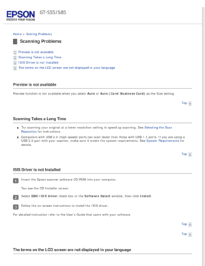 Page 84
 
Home > Solving Problems 
Scanning Problems
Preview is not available 
Scanning Takes a Long Time 
ISIS Driver is not Installed 
The terms on the LCD screen are not displayed in your language 
Preview is not available
Preview function is not available when you select Auto or Auto (Card/Business Card) as the Size setting.Top
 
Scanning Takes a Long Time
Try scanning your original at a lower resolution setting to speed up sca\
nning. See Selecting the Scan 
Resolution for instructions. 
Computers with USB...