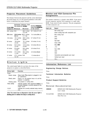 Page 2EPSON ELP-3500 Multimedia Projector
Projector Placement GuidelinesThe distance between the projector and the screen determines
the actual image size. Use the general guidelines in the table
below to determine the proper distance.
Horizontal distance fromthe projector scraenVertical distanoe
Image sixefrom the projactor
(diagonal) MinimumMaximumto the screen300 inches N/A
484.3 inches20.1 inches (51 cm)
(12.3 
m)
200 inches;;;.Bmjnches 460.2 inches13.4 inches (34 cm)(11.7 m)
100 inches161.4 inches228.3...