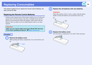 Page 5555
Replacing ConsumablesThis section explains how to replace the remote control batteries, the 
lamp, and the air filter. Replacing the Remote Control Batteries
If delays in the responsiveness of the remote control occur or if it does not 
operate after it has been used for some time, it probably means that the 
batteries are becoming flat. When this happens, replace them with new 
batteries. Have two spare AAA-size alkali batteries ready to use when 
required.A
Remove the battery cover. While pushing...