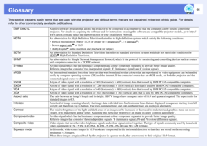 Page 6565
GlossaryThis section explains easily terms that are used with the projector and difficult terms that are not explained in the text of this guide. For details, 
refer to other commercially available publications. 
EMP Link21L
A utility software program that allows the projector to be connected to a computer so that the computer can be used to control the 
projector. For details on acquiring the software and for instructions on using the software and compatible projector models, go to http://...