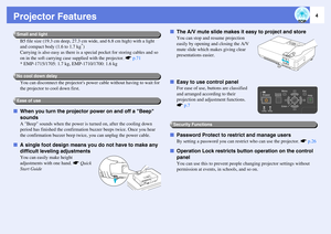 Page 44
Projector Features
B5 file size (19.3 cm deep, 27.3 cm wide, and 6.8 cm high) with a light 
and compact body (1.6 to 1.7 kg
*)
Carrying is also easy as there is a special pocket for storing cables and so 
on in the soft carrying case supplied with the projector. sp.71
* EMP-1715/1705: 1.7 kg, EMP-1710/1700: 1.6 kg
You can disconnect the projectors power cable without having to wait for 
the projector to cool down first.
fWhen you turn the projector power on and off a Beep 
sounds
A Beep sounds when the...