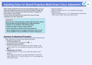 Page 3232
Adjusting Colour for Several Projectors (Multi-Screen Colour Adjustment)When several projectors are lined up and projecting images, you can 
adjust the brightness and colour tone of each projectors image with 
multi-screen colour adjustment so that the colours of images from 
each projector match closely.
In some cases the brightness and colour tone may not match 
completely even after adjustment.Summary of Adjustment Procedure
Make adjustments according to the following procedure.
1. Setting the...